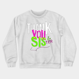 Thank you sister. A sister is the best thing in the world. I love you sister. Crewneck Sweatshirt